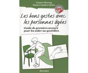 Les bons gestes avec les personnes agées. Guide de premiers secours pour les aider au quotidien