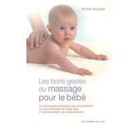 Les bons gestes du massage pour le bébé- Des techniques éprouvées qui favorisent le développement du - Peter Walker - Courrier Du Livre - broché - Essai