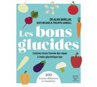 Les bons glucides Cuisinez toute l'année des repas à index glycémique bas - Alan Barclay - Thierry Souccar Eds - broché - Guide