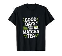 Les Bons Jours commencent avec Les Amateurs de thé Matcha T-Shirt Graphique avec Valeur