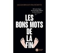Les bons mots de la fin: 250 traits d'esprit de personnages célèbres sur leur lit de mort