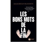 Les bons mots de la fin 250 traits d'esprit de personnages célèbres sur leur lit de mort - Gilles Bouley-Franchitti - Nouveau Monde Eds - broché - Anthologie
