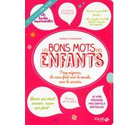 Les bons mots des enfants: Ceux qui nous font voir le monde avec le sourire