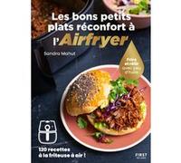Les bons petits plats reconfort à l'Airfryer : 120 recettes réconfortantes à la friteuse à air - Un livre de cuisine comfort food accessible à tous