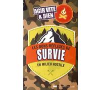 Les Bons Réflexes De Survie En Milieu Hostile - Agir Vite Et Bien