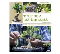 Les Bonsaïs - Toutes Les Techniques Pour Bien Débuter Et Bien S'en Occuper