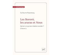 Les Bororó, Les Araras Et Nous - Volume1 - Qu'est-Ce Qu'une Relation Sociale ?