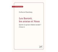 Les Bororó, Les Araras Et Nous - Volume1 - Qu'est-Ce Qu'une Relation Sociale ?