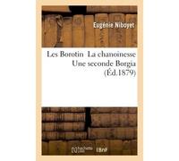 Les Borotin La chanoinesse Une seconde Borgia - Eugénie Niboyet - Hachette Bnf - broché - Livre