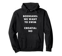 Les Bosniaques veulent Nager en Croatie : Pas Un mème drôle Sweat à Capuche