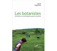 Les Botanistes - Contribution À Une Ethnologie Des Passions Naturalistes