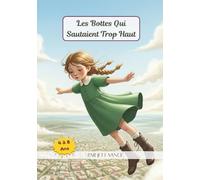Les Bottes Qui Sautaient Trop Haut: Une aventure poétique dans les nuages pour rêver et s’émerveiller (4-8 ans)