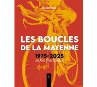 Les Boucles de la Mayenne 1975-2025 50 ans d'histoire(s)