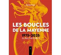 Les Boucles de la Mayenne 1975-2025 50 ans d'histoire(s)