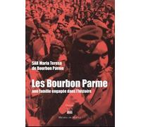 Les Bourbon Parme - Une Famille Engagée Dans L'histoire
