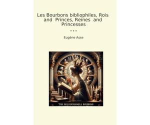 Les Bourbons bibliophiles, Rois and Princes, Reines and Princesses