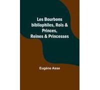 Les Bourbons Bibliophiles, Rois & Princes, Reines & Princesses