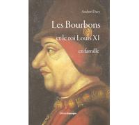 Les Bourbons et le roi Louis XI en famille - André Davy - Gascogne - broché - Biographie