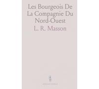 Les Bourgeois De La Compagnie Du Nord-Ouest: Récits De Voyages, Lettres Et Rapports Inédits Relatifs Au Nord-Ouest Canadien