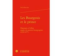 Les Bourgeois et le prince Cécile Becchia (Auteur), Martin Aurell (Direction), Elisabeth Crouzet-Pavan (Direction), Michel Sot (Direction)