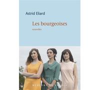 Les bourgeoises - Astrid Eliard - Mercure de france - broché - Nouvelles
