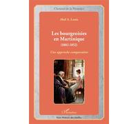 Les bourgeoisies en Martinique (1802-1852) Une approche comparative - Abel Alexis Louis - L'harmattan - broché - Etude
