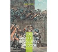 Les Bourla-Papey et la Révolution vaudoise: Chronique du soulèvement paysan vaudois contre les privilèges féodaux et la destruction des archives seigneuriales