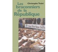 Les braconniers de la République Chasse, pêche, nature et traditions. L'environnement, l'Europe et la politique - Christophe Traïni - Puf - broché - Etude