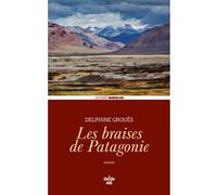 Les Braises de Patagonie Delphine Grouès (Auteur), EMMANUELLE DUGAIN-DELACOMPTEE (Collection dirigée par)