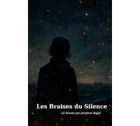 Les Braises du Silence: Livre - Adolescent - Adultes - Roman - Romance - Tragédie - Récits de voyages - Guerre - Amour - Survivant - Reconstruction - ... de Caractère - Vivre - Fuite - Construire