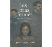 Les bras fermés: Quand la famille s’efface