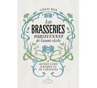 Les brasseries parisiennes de l'avant-siècle (1870-1914) & autres lieux d'agapes et de libations