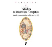 Les Bretons au lendemain de l'Occupation - Imaginaire et comportement d'une sortie de guerre (1944-1945) - Pur - Presses Universitaires Rennes - Livre