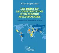 Pierre Dagbo Godé – Les BRICS et la construction d’un monde multipolaire – Broché