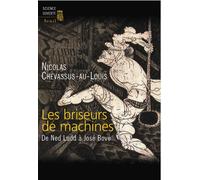 Les Briseurs de machines. De Ned Ludd à José Bové - Nicolas Chevassus-Au-Louis - Seuil - relié - Essai