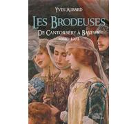 Les brodeuses - de Cantorbéry à Bayeux - Yves Aubard - Geste - broché - Roman
