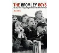 Les Bromley Boys : l'histoire vraie d'un supporter de la pire équipe de football de Grande-Bretagne