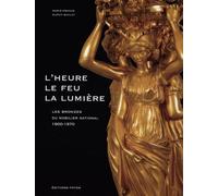 Les bronzes du mobilier national 1800-1870: L'heure, le feu, la lumière