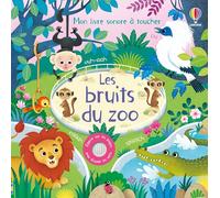Les bruits du zoo - Mon livre sonore à toucher - Dès 1 an
