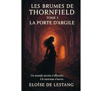 Les Brumes de Thornfield - Tome 3 La Porte d’Argile: Mystère gothique, tension sensuelle, pouvoir féminin et renaissance d’un monde interdit : La ... émotionnelle, vibrante et inoubliable.