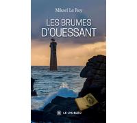 Les brumes d'Ouessant - Mikael Le Roy - Le Lys Bleu - broché - Roman