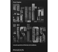 Brutalistes - Les Plus Grands Architectes Du Brutalisme