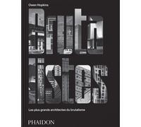 Les Brutalistes – Les plus grands architectes du brutalisme – Phaidon Press