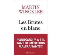 Martin Winckler – Les Brutes en blanc – La maltraitance médicale en France – Broché