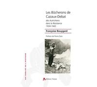 Les Bûcherons De Cazaux-Debat - Des Autrichiens Dans La Résistance 1934-1945