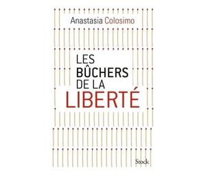 Les bûchers de la liberté - Anastasia Colosimo - Stock - broché - Essai