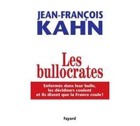 Les Bullocrates Enfermés dans leur bulle, les décideurs coulent et ils disent que la France coule! - Jean-François Kahn - Fayard - broché - Essai