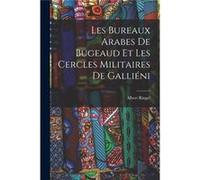 Les Bureaux Arabes De Bugeaud Et Les Cercles Militaires De Gallini - Albert Ringel - Creative Media Partners LLC - Livre en Anglais Albert RingelAlbert Ringel (Auteur)
