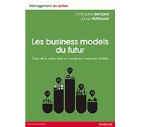 Les Business Models du futur: Créer de la valeur dans un monde aux ressources limitées