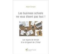Les Business Schools Ne Vous Disent Pas Tout ! - Les Leçons De Terrain D?Un Dirigeant De L?Oréal